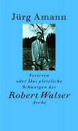 Verirren oder Das plötzliche Schweigen des Robert Walser