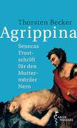 Agrippina. Senecas Trostschrift für den Muttermörder Nero